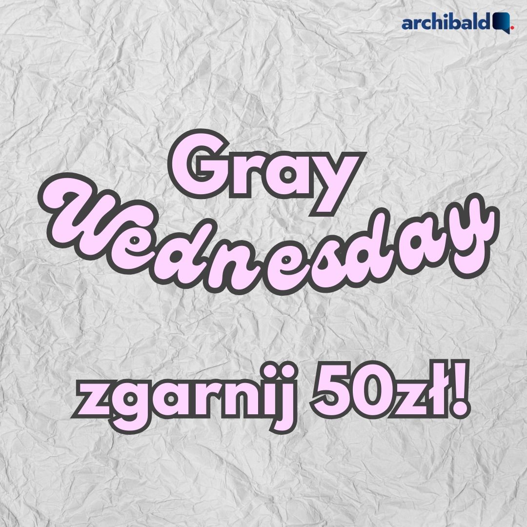 GREY WEDNESDAY w Archibaldzie!